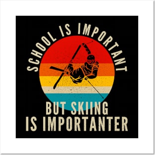 School Is Important But Skiing Is Importanter Posters and Art